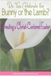 Creating Christ-centered Easter Traditions - Adventures in NanaLand